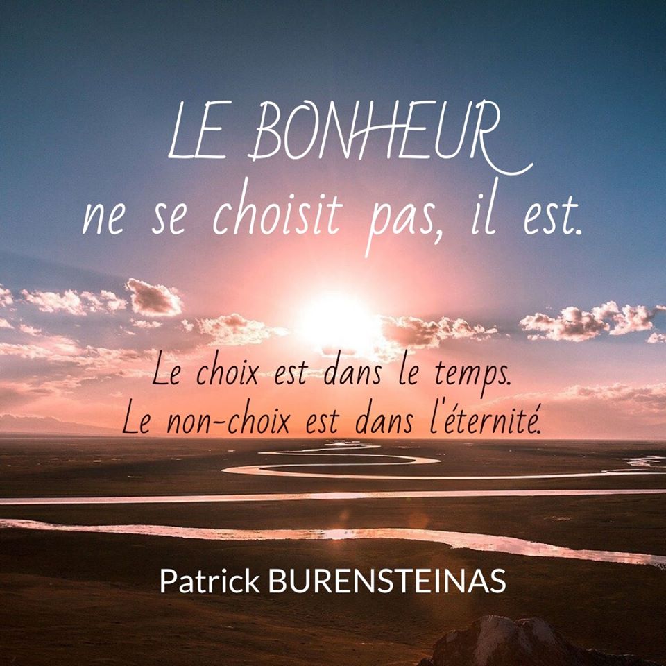 Le bonheur ne se choisit pas, il est.